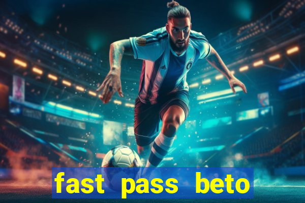 fast pass beto carrero valor